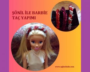 Şönil ile Barbie Taç Yapımı